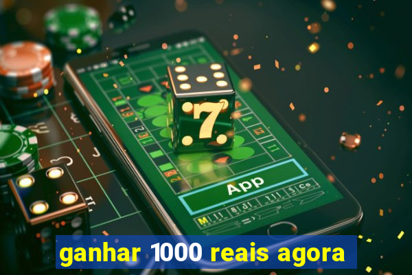 ganhar 1000 reais agora